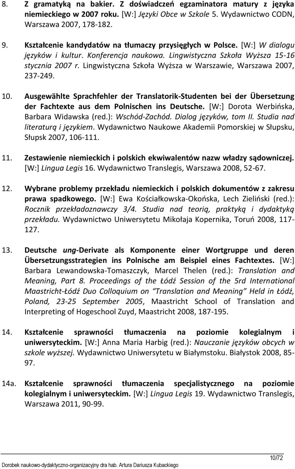 Lingwistyczna Szkoła Wyższa w Warszawie, Warszawa 2007, 237-249. 10. Ausgewählte Sprachfehler der Translatorik-Studenten bei der Übersetzung der Fachtexte aus dem Polnischen ins Deutsche.