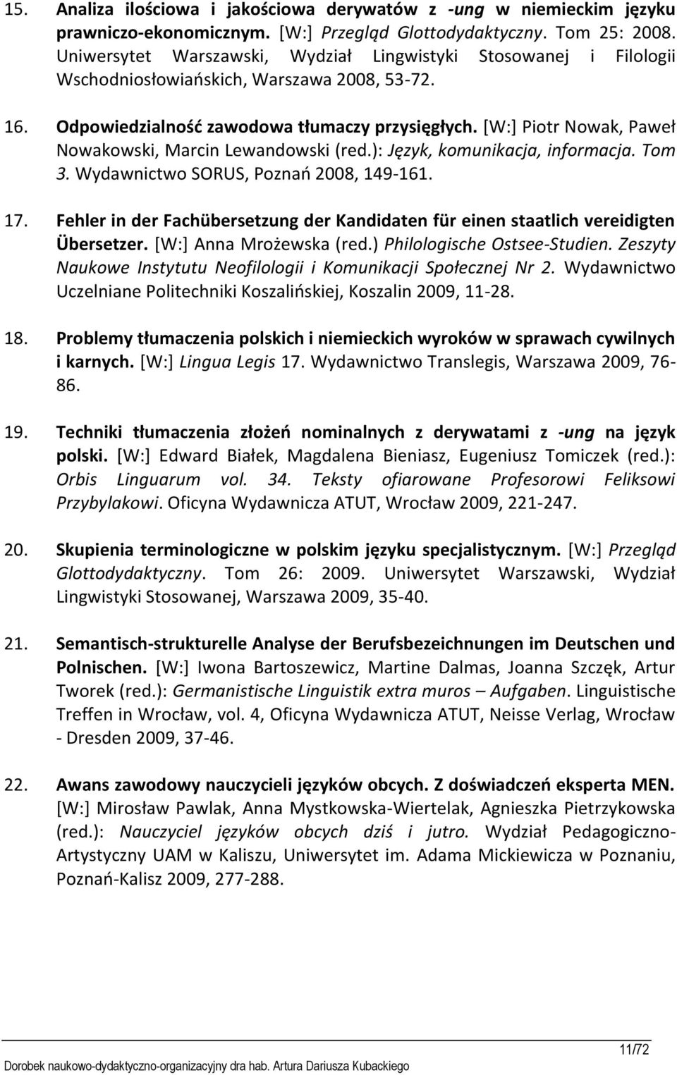 [W:] Piotr Nowak, Paweł Nowakowski, Marcin Lewandowski (red.): Język, komunikacja, informacja. Tom 3. Wydawnictwo SORUS, Poznań 2008, 149-161. 17.