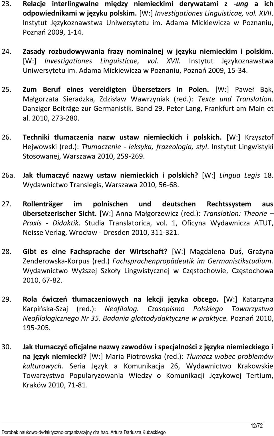 Instytut Językoznawstwa Uniwersytetu im. Adama Mickiewicza w Poznaniu, Poznań 2009, 15-34. 25. Zum Beruf eines vereidigten Übersetzers in Polen.