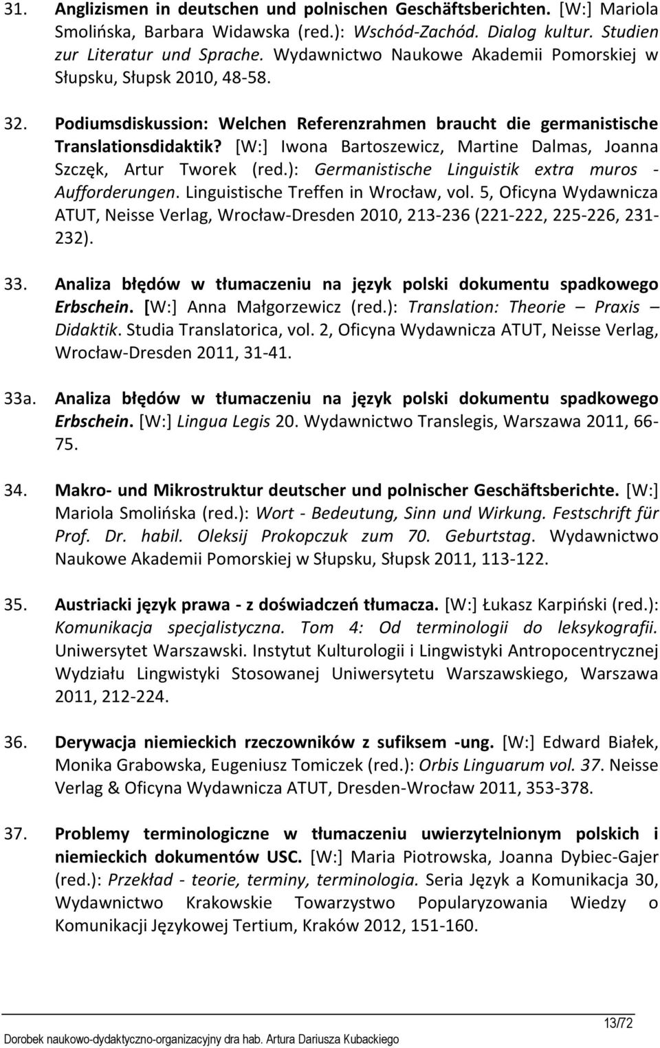 [W:] Iwona Bartoszewicz, Martine Dalmas, Joanna Szczęk, Artur Tworek (red.): Germanistische Linguistik extra muros - Aufforderungen. Linguistische Treffen in Wrocław, vol.