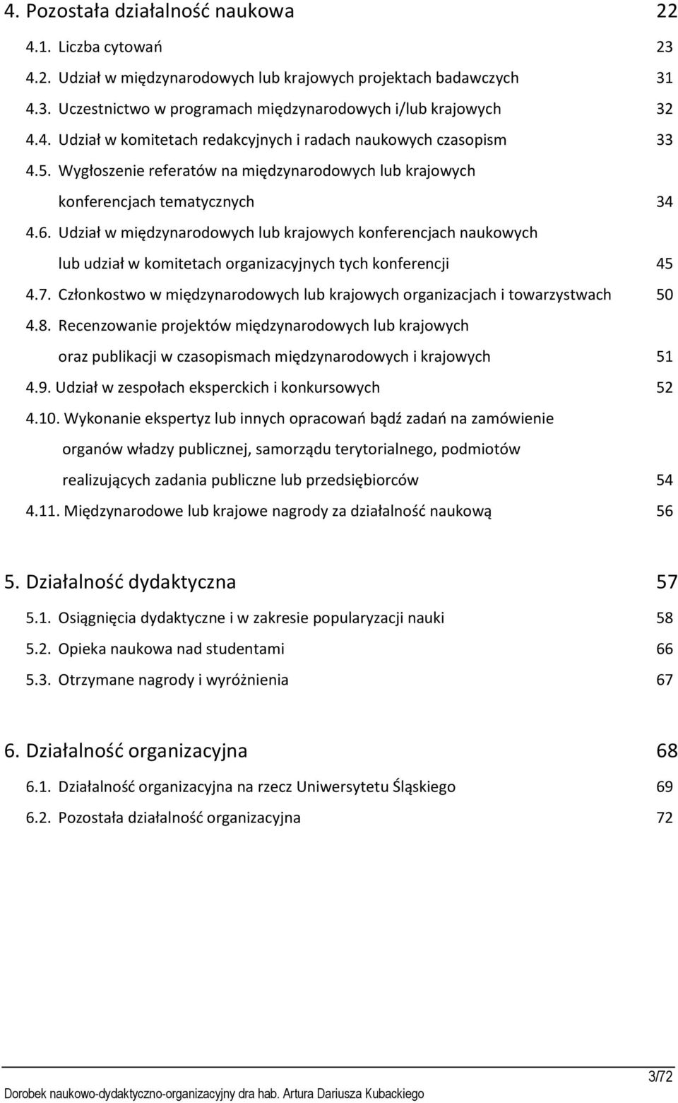 Udział w międzynarodowych lub krajowych konferencjach naukowych lub udział w komitetach organizacyjnych tych konferencji 45 4.7.