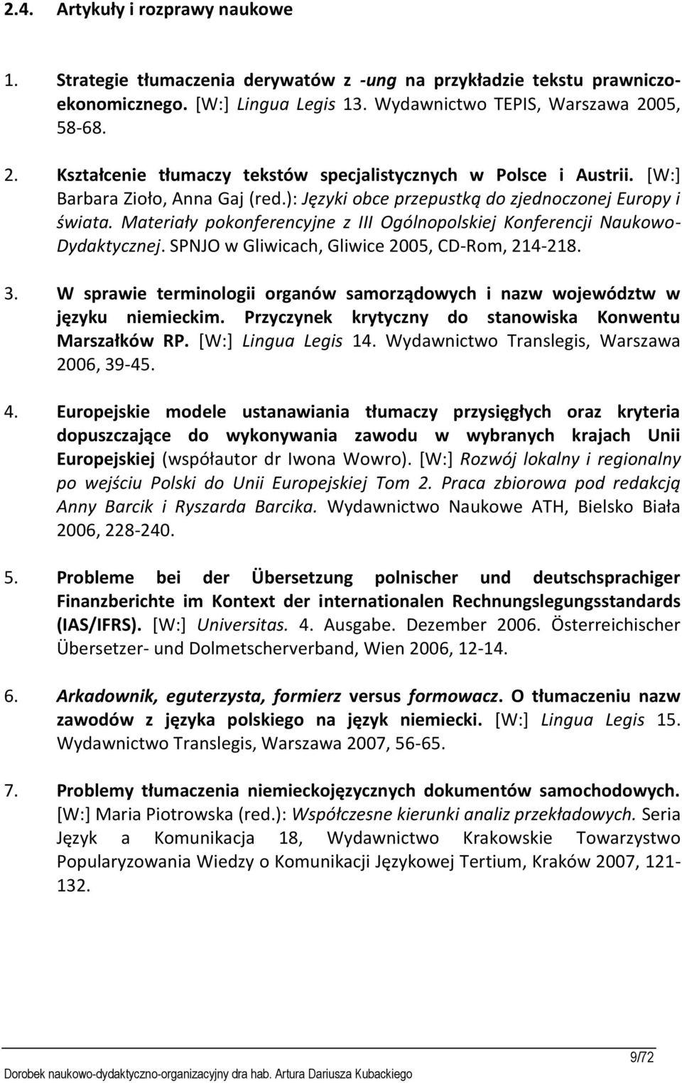 Materiały pokonferencyjne z III Ogólnopolskiej Konferencji Naukowo- Dydaktycznej. SPNJO w Gliwicach, Gliwice 2005, CD-Rom, 214-218. 3.