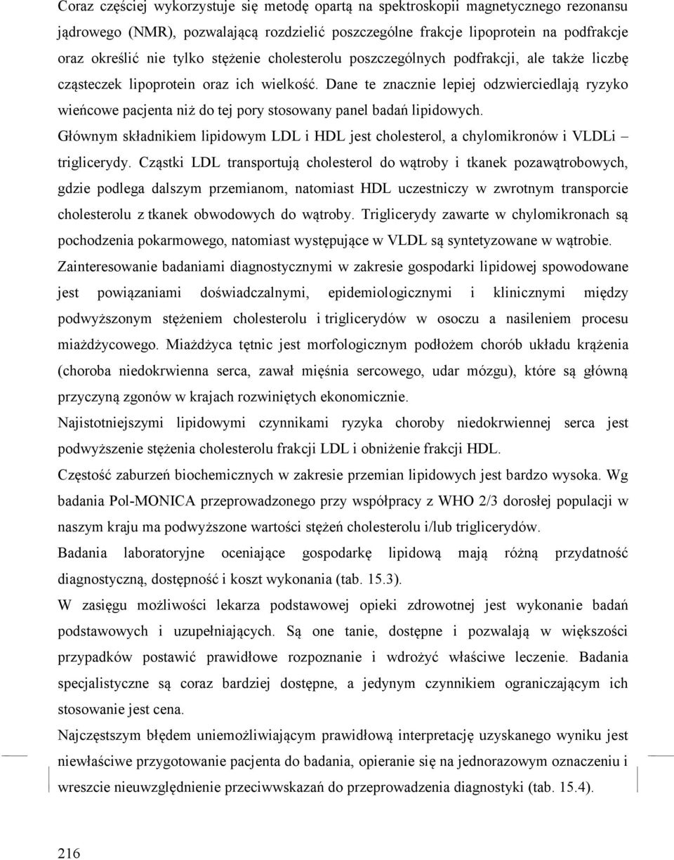 Dane te znacznie lepiej odzwierciedlają ryzyko wieńcowe pacjenta niż do tej pory stosowany panel badań lipidowych.