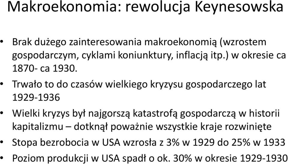 Trwało to do czasów wielkiego kryzysu gospodarczego lat 1929-1936 Wielki kryzys był najgorszą katastrofą gospodarczą