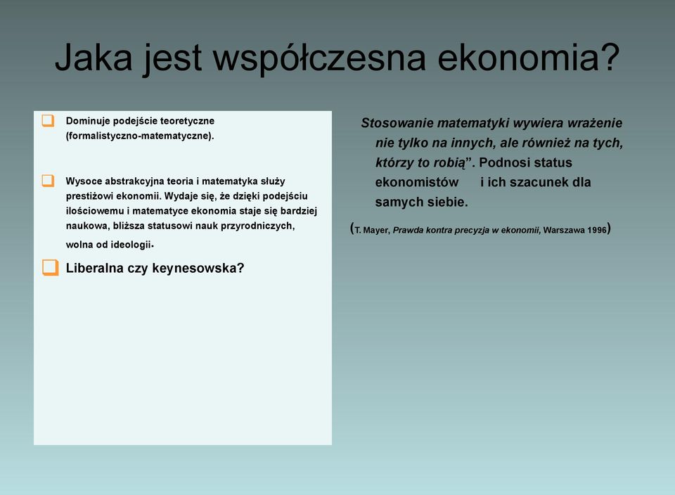 Podnosi status Wysoce abstrakcyjna teoria i matematyka służy ekonomistów prestiżowi ekonomii. Wydaje się, że dzięki podejściu samych siebie.