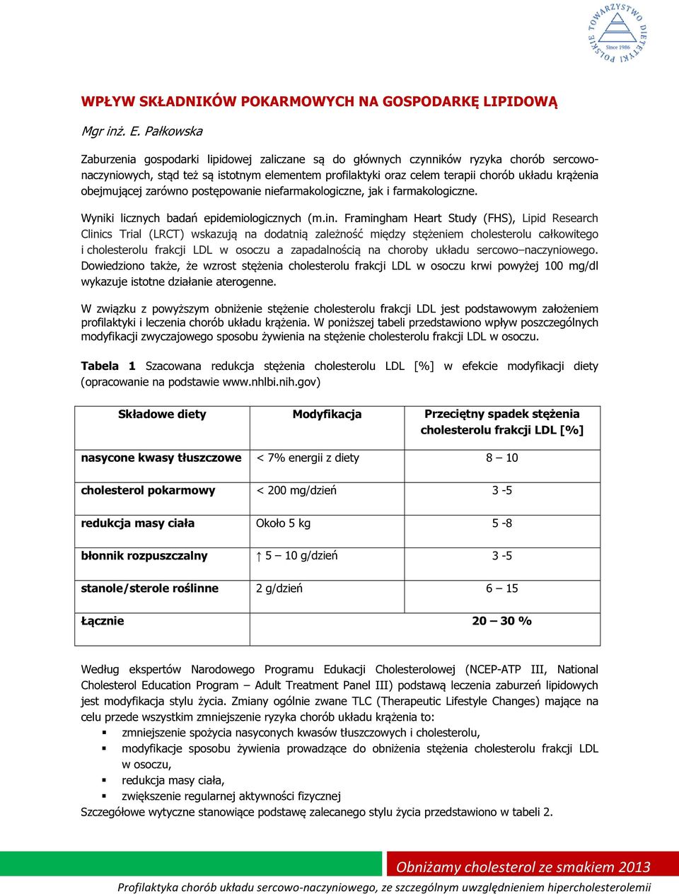 obejmującej zarówno postępowanie niefarmakologiczne, jak i farmakologiczne. Wyniki licznych badań epidemiologicznych (m.in.