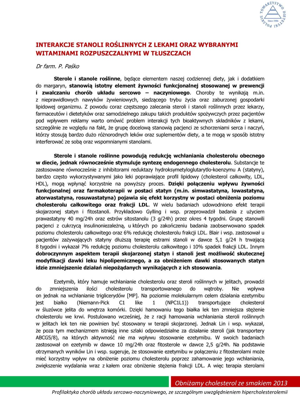 układu sercowo naczyniowego. Choroby te wynikają m.in. z nieprawidłowych nawyków żywieniowych, siedzącego trybu życia oraz zaburzonej gospodarki lipidowej organizmu.