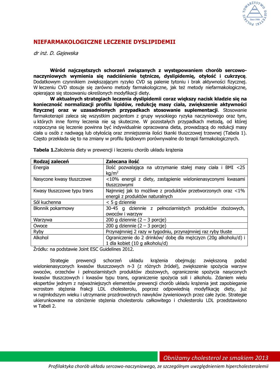 W leczeniu CVD stosuje się zarówno metody farmakologiczne, jak też metody niefarmakologiczne, opierające się stosowaniu określonych modyfikacji diety.