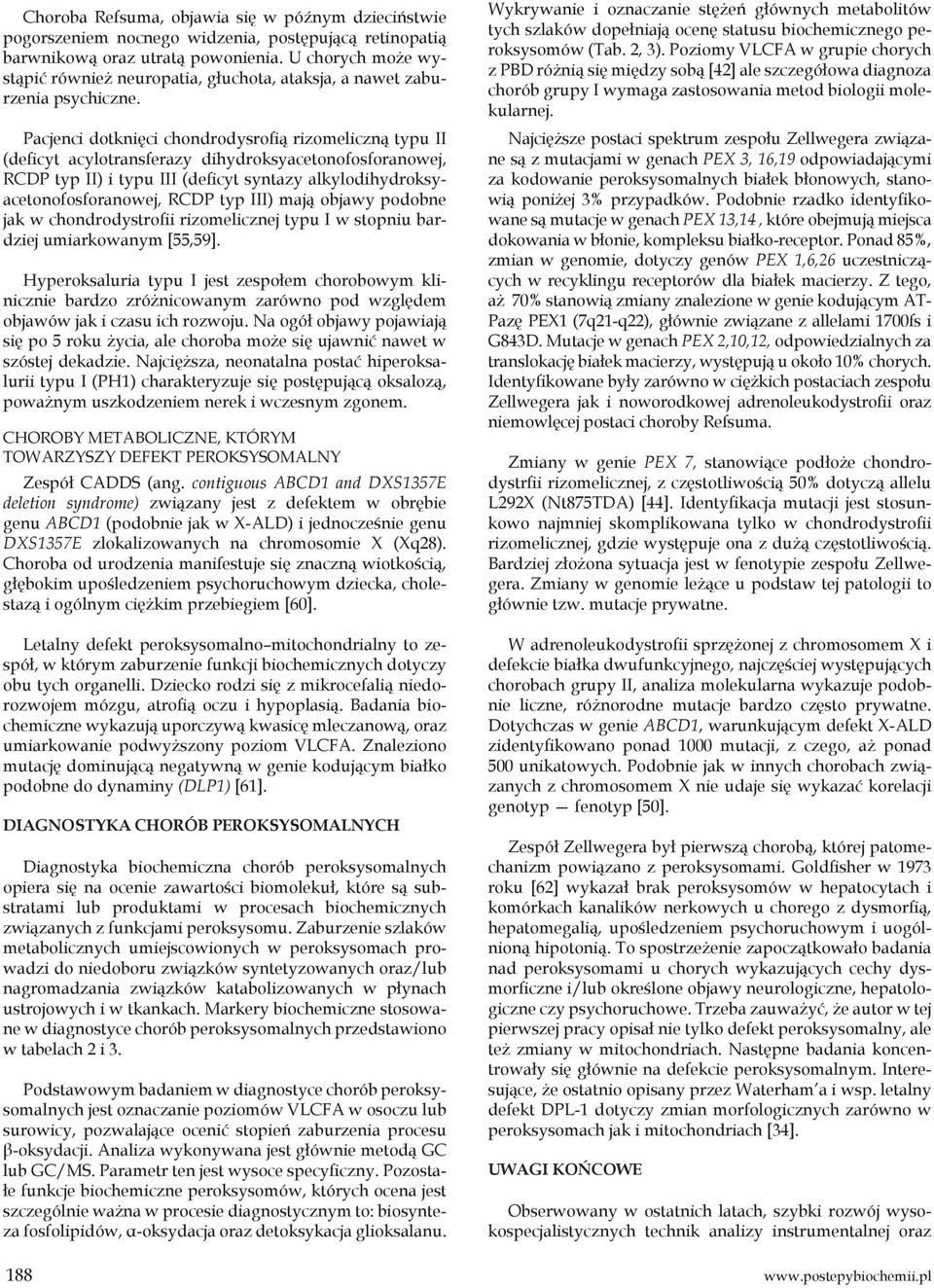 Pacjenci dotknięci chondrodysrofią rizomeliczną typu II (deficyt acylotransferazy dihydroksyacetonofosforanowej, RCDP typ II) i typu III (deficyt syntazy alkylodihydroksyacetonofosforanowej, RCDP typ