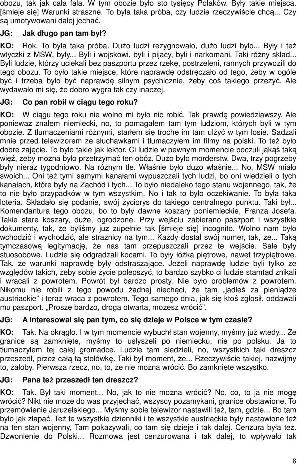 .. Byli ludzie, którzy uciekali bez paszportu przez rzekę, postrzeleni, rannych przywozili do tego obozu.