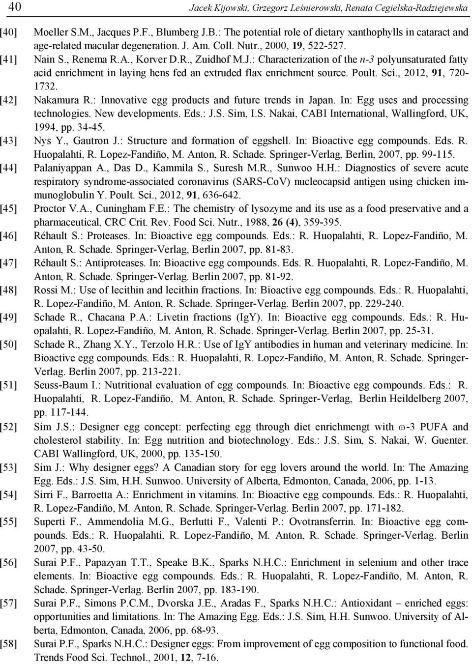 Poult. Sci., 2012, 91, 720-1732. [42] Nakamura R.: Innovative egg products and future trends in Japan. In: Egg uses and processing technologies. New developments. Eds.: J.S. Sim, I.S. Nakai, CABI International, Wallingford, UK, 1994, pp.