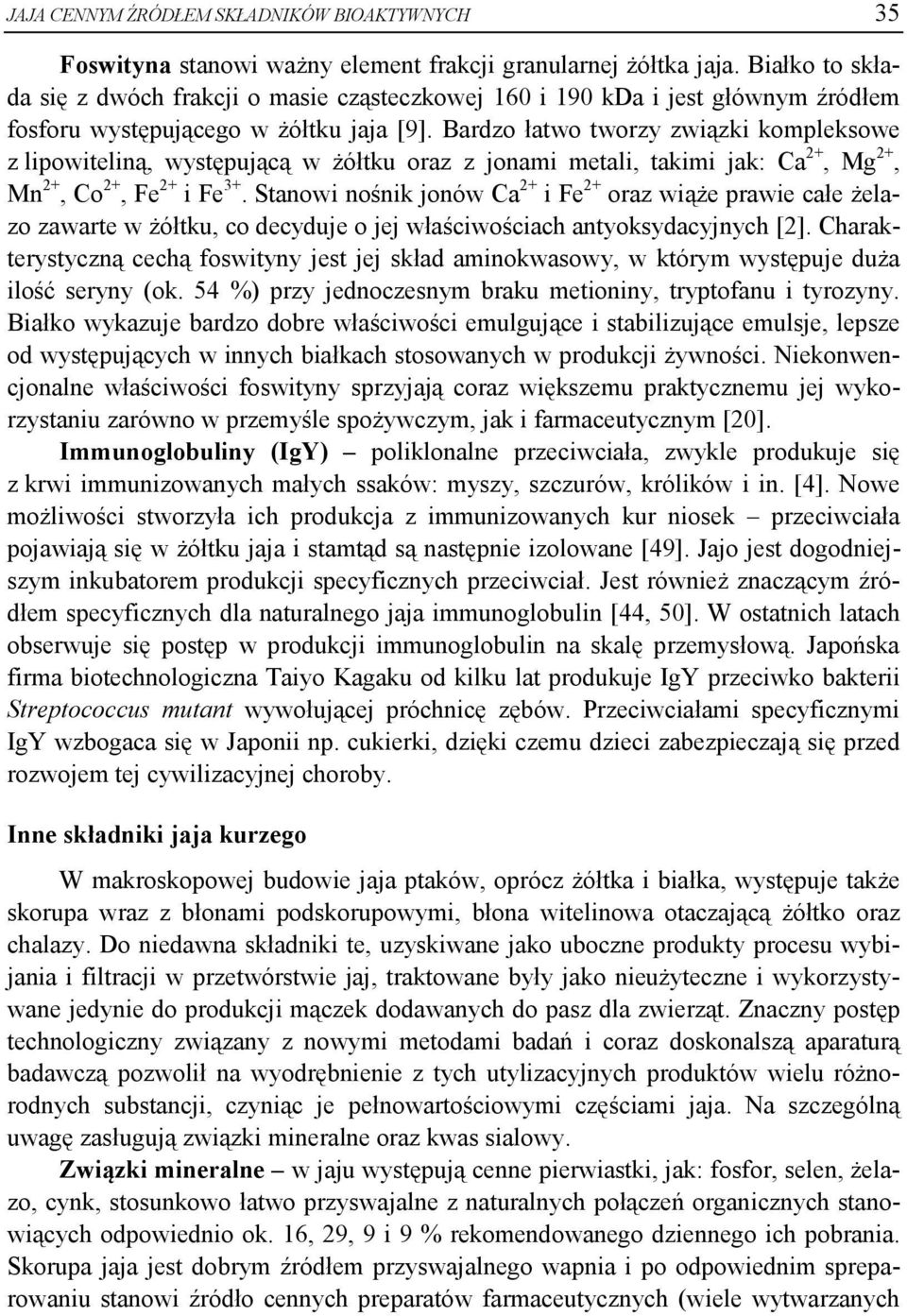 Bardzo łatwo tworzy związki kompleksowe z lipowiteliną, występującą w żółtku oraz z jonami metali, takimi jak: Ca 2+, Mg 2+, Mn 2+, Co 2+, Fe 2+ i Fe 3+.