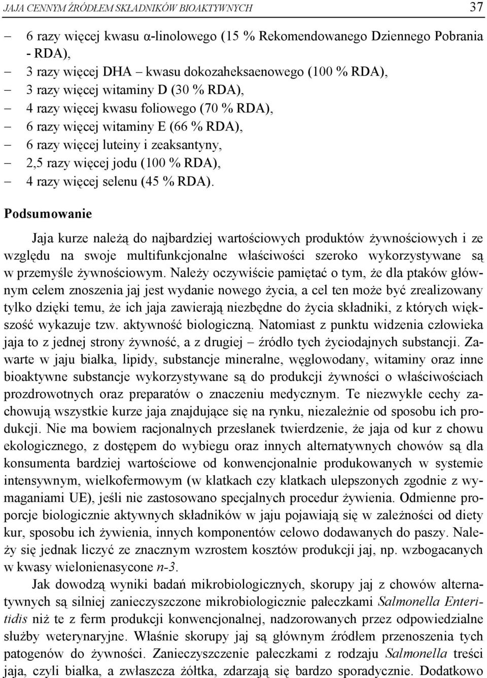 RDA). Podsumowanie Jaja kurze należą do najbardziej wartościowych produktów żywnościowych i ze względu na swoje multifunkcjonalne właściwości szeroko wykorzystywane są w przemyśle żywnościowym.