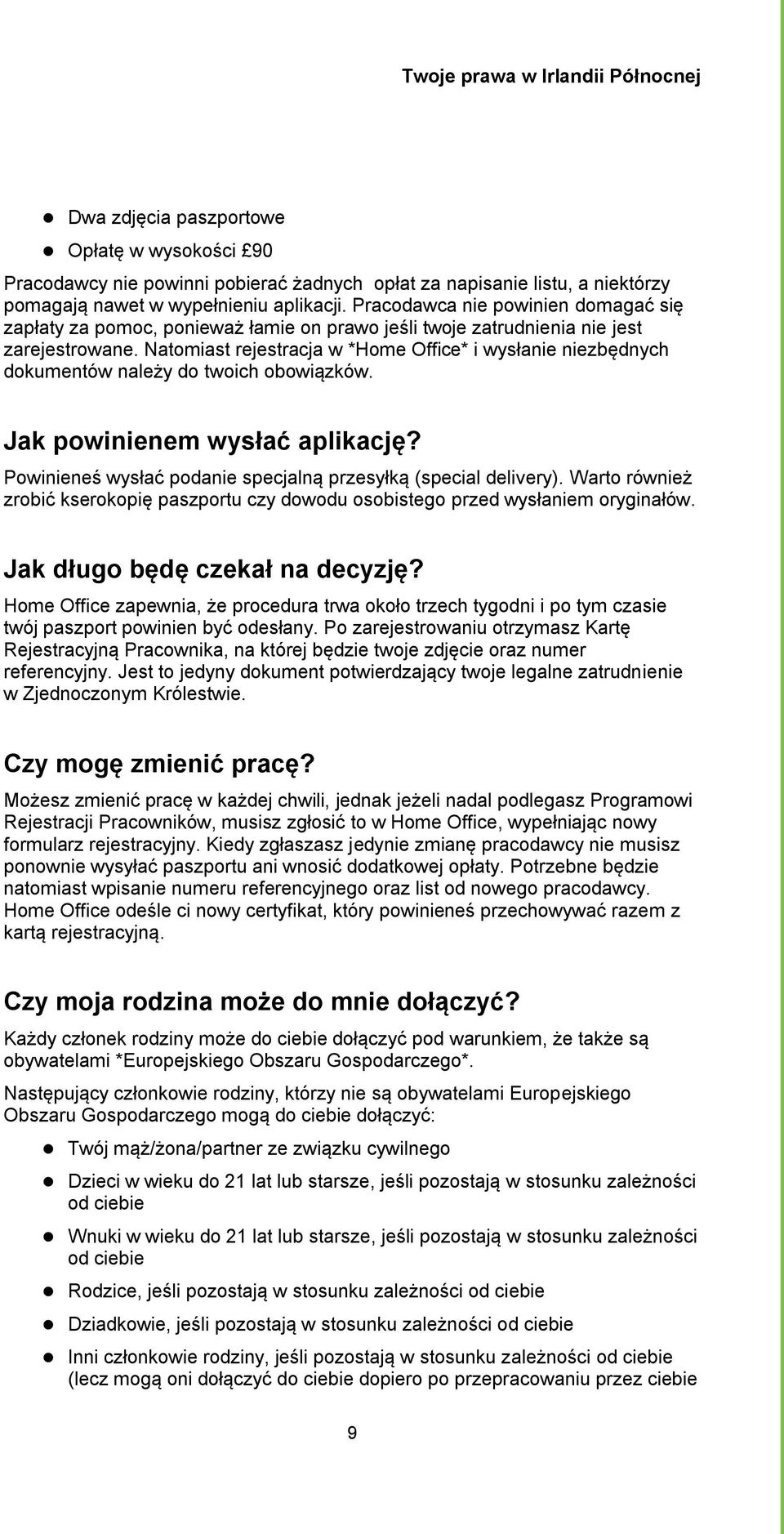 Natomiast rejestracja w *Home Office* i wysłanie niezbędnych dokumentów należy do twoich obowiązków. Jak powinienem wysłać aplikację? Powinieneś wysłać podanie specjalną przesyłką (special delivery).