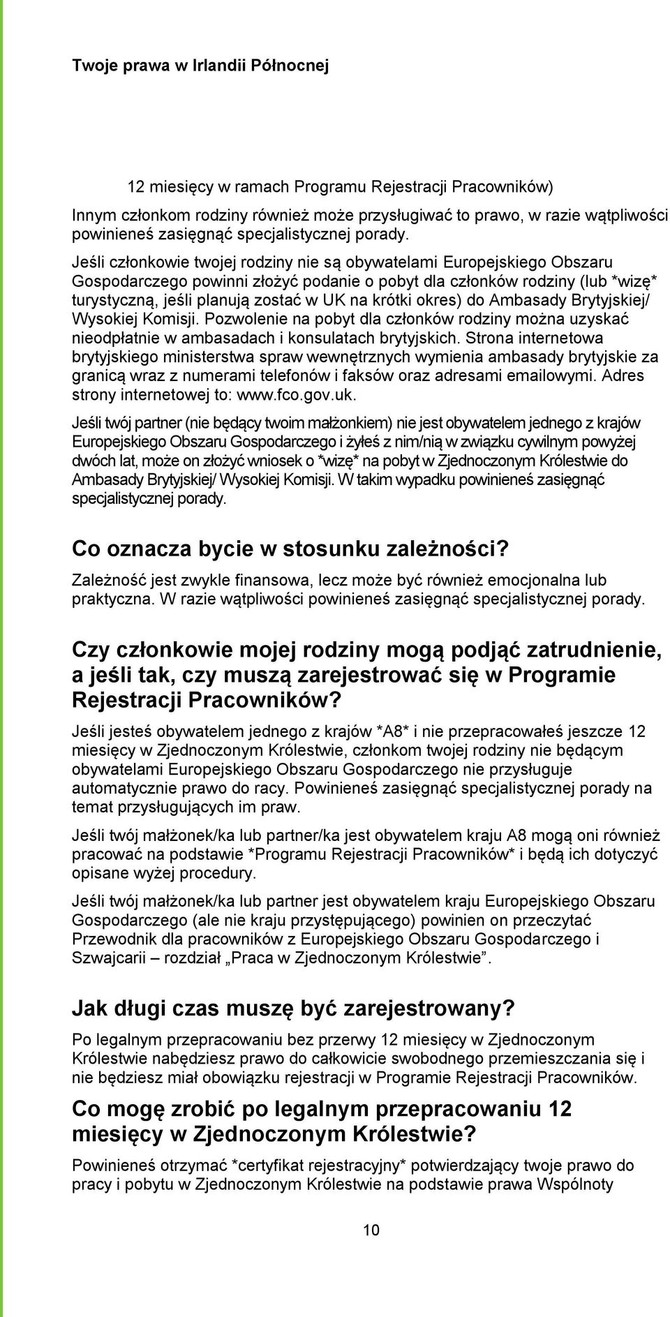 okres) do Ambasady Brytyjskiej/ Wysokiej Komisji. Pozwolenie na pobyt dla członków rodziny można uzyskać nieodpłatnie w ambasadach i konsulatach brytyjskich.