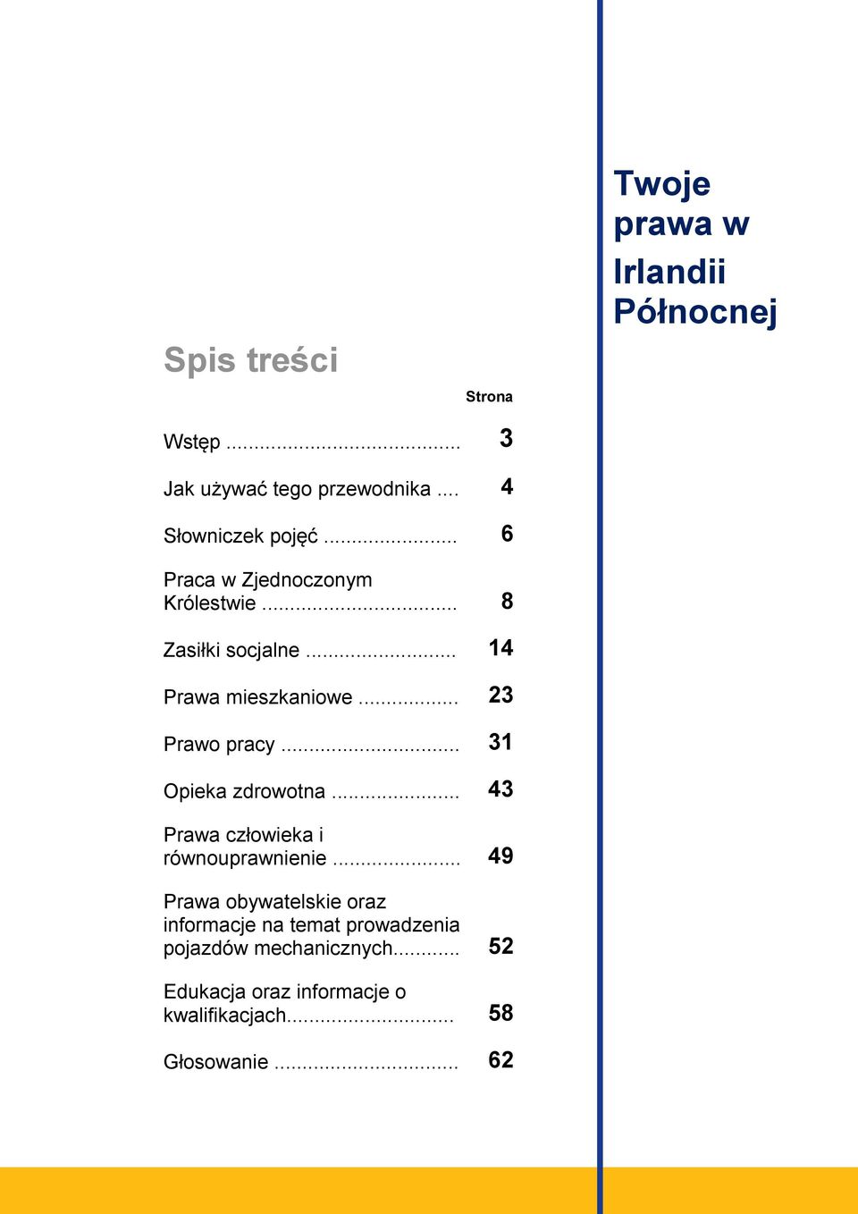 .. 23 Prawo pracy... 31 Opieka zdrowotna... 43 Prawa człowieka i równouprawnienie.