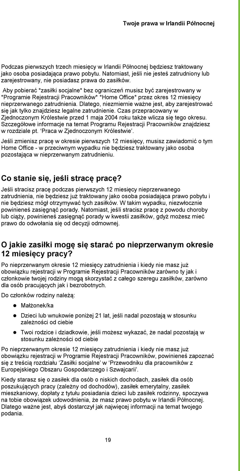 Aby pobierać *zasiłki socjalne* bez ograniczeń musisz być zarejestrowany w *Programie Rejestracji Pracowników* *Home Office* przez okres 12 miesięcy nieprzerwanego zatrudnienia.