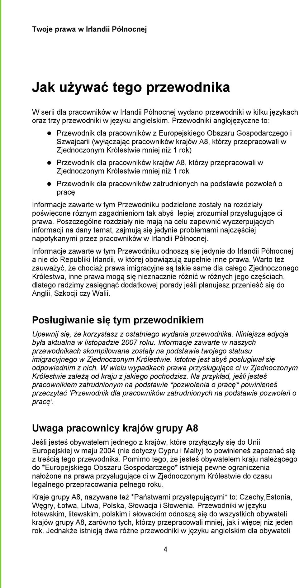 1 rok) Przewodnik dla pracowników krajów A8, którzy przepracowali w Zjednoczonym Królestwie mniej niż 1 rok Przewodnik dla pracowników zatrudnionych na podstawie pozwoleń o pracę Informacje zawarte w