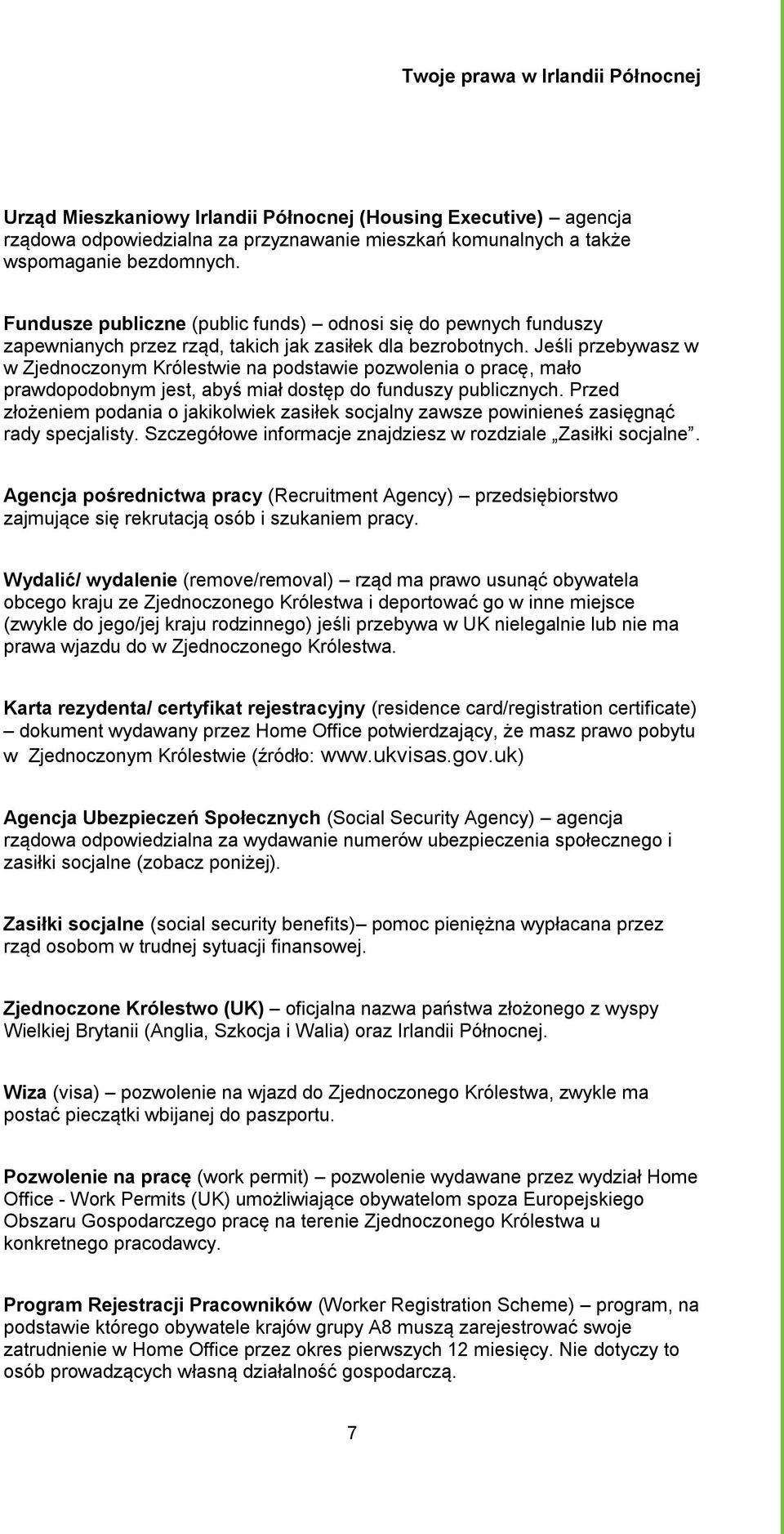 Jeśli przebywasz w w Zjednoczonym Królestwie na podstawie pozwolenia o pracę, mało prawdopodobnym jest, abyś miał dostęp do funduszy publicznych.