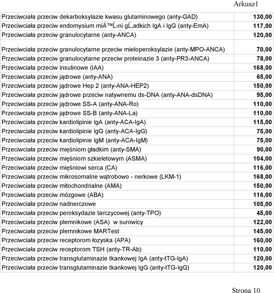 przeciw insulinowe (IAA) 168,00 Przeciwciała przeciw jądrowe (anty-ana) 65,00 Przeciwciała przeciw jądrowe Hep 2 (anty-ana-hep2) 150,00 Przeciwciała przeciw jądrowe przeciw natywnemu ds-dna