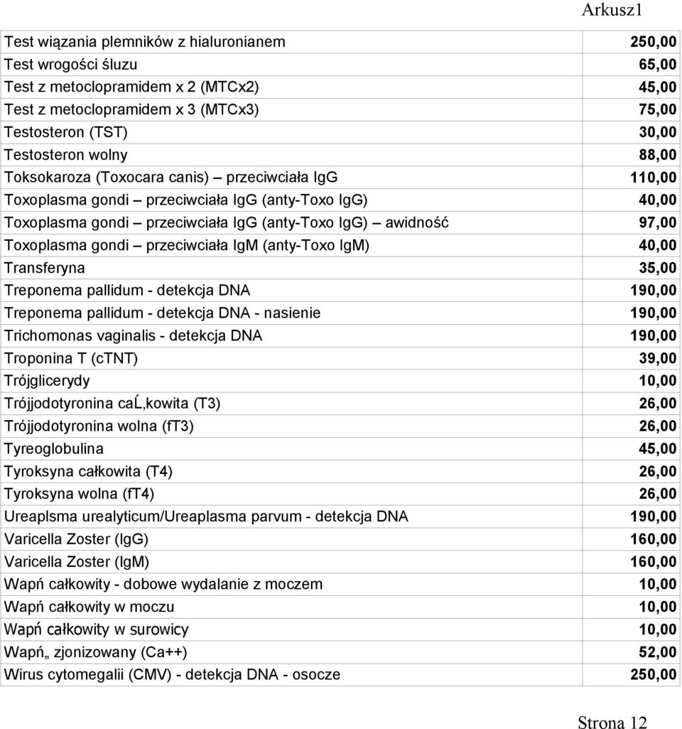 przeciwciała IgM (anty-toxo IgM) 40,00 Transferyna 35,00 Treponema pallidum - detekcja DNA Treponema pallidum - detekcja DNA - nasienie Trichomonas vaginalis - detekcja DNA Troponina T (ctnt) 39,00