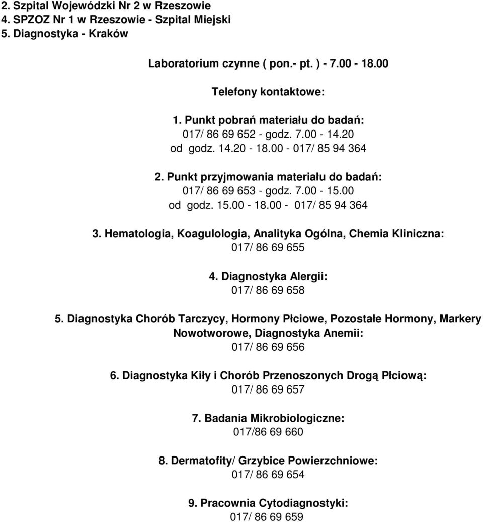 00-017/ 85 94 364 3. Hematologia, Koagulologia, Analityka Ogólna, Chemia Kliniczna: 017/ 86 69 655 4. Diagnostyka Alergii: 017/ 86 69 658 5.