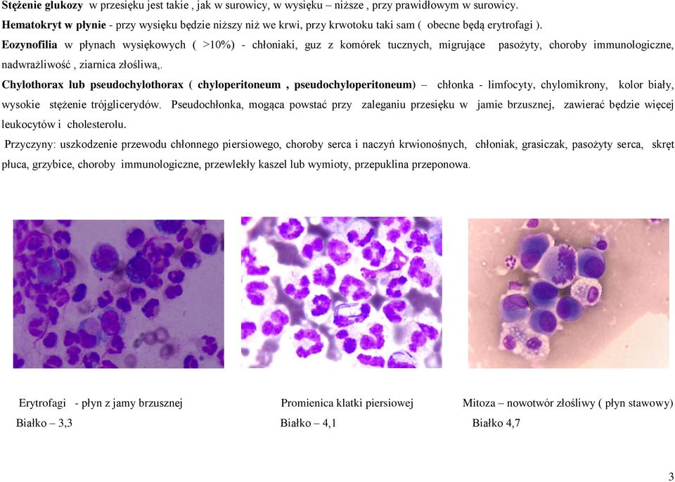 Eozynofilia w płynach wysiękowych ( >10%) - chłoniaki, guz z komórek tucznych, migrujące pasożyty, choroby immunologiczne, nadwrażliwość, ziarnica złośliwa,.