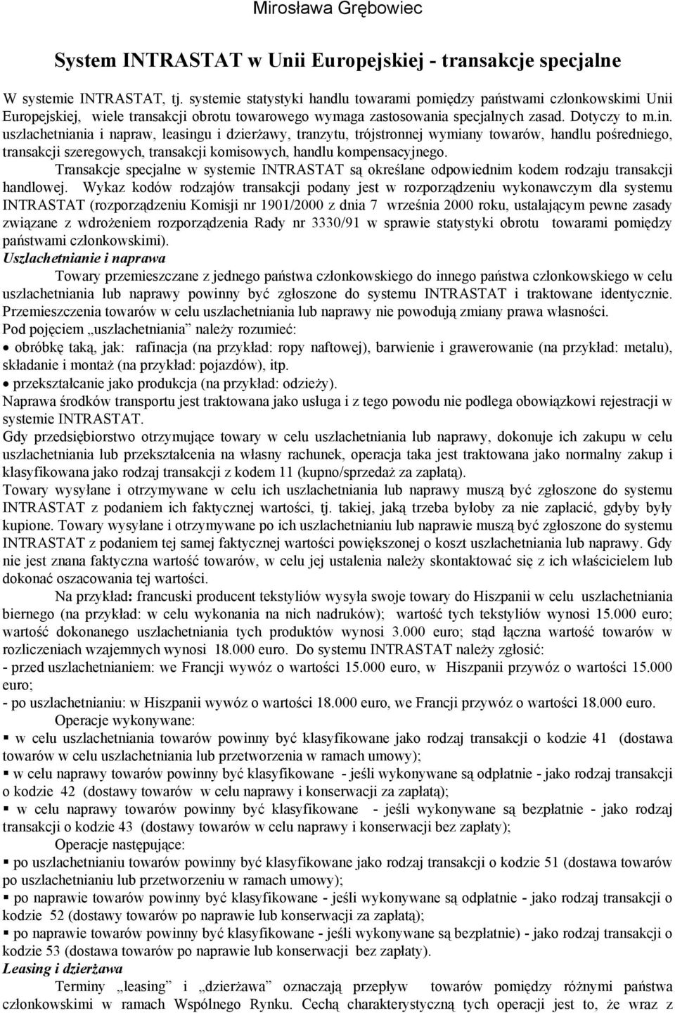 uszlachetniania i napraw, leasingu i dzierżawy, tranzytu, trójstronnej wymiany towarów, handlu pośredniego, transakcji szeregowych, transakcji komisowych, handlu kompensacyjnego.