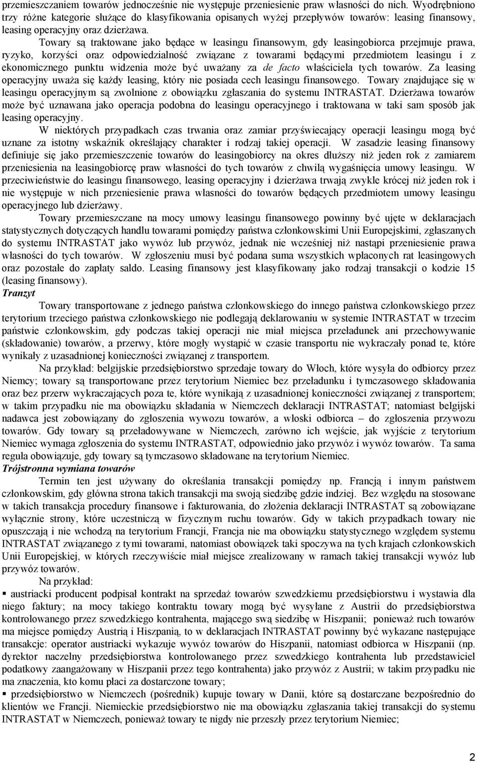 Towary są traktowane jako będące w leasingu finansowym, gdy leasingobiorca przejmuje prawa, ryzyko, korzyści oraz odpowiedzialność związane z towarami będącymi przedmiotem leasingu i z ekonomicznego