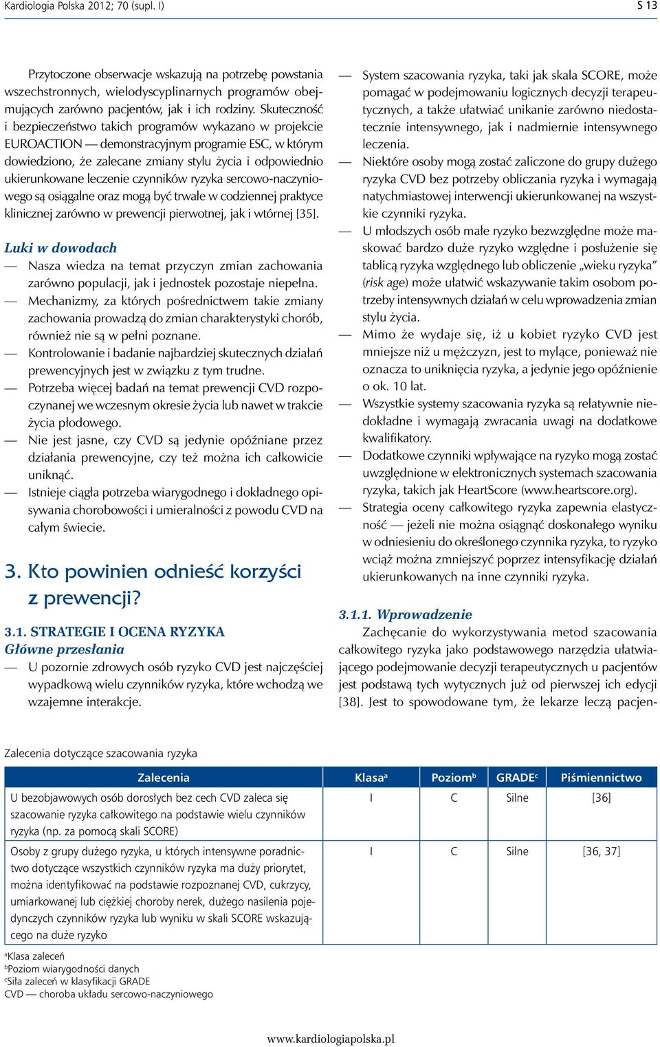 czynników ryzyka sercowo-naczyniowego są osiągalne oraz mogą być trwałe w codziennej praktyce klinicznej zarówno w prewencji pierwotnej, jak i wtórnej [35].