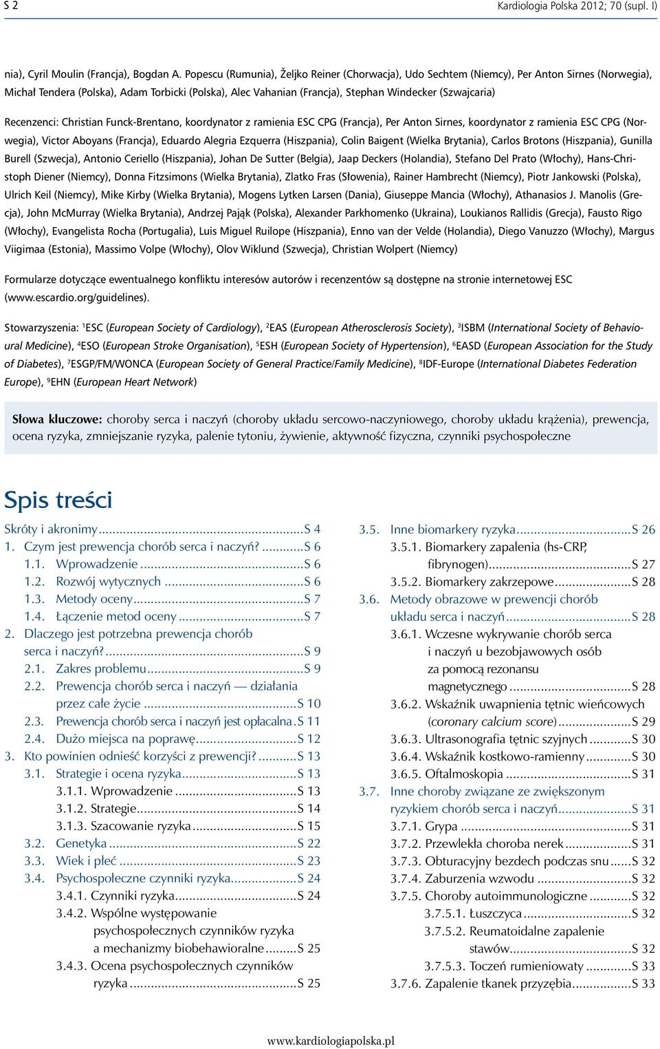 (Szwajcaria) Recenzenci: Christian Funck-Brentano, koordynator z ramienia ESC CPG (Francja), Per Anton Sirnes, koordynator z ramienia ESC CPG (Norwegia), Victor Aboyans (Francja), Eduardo Alegria