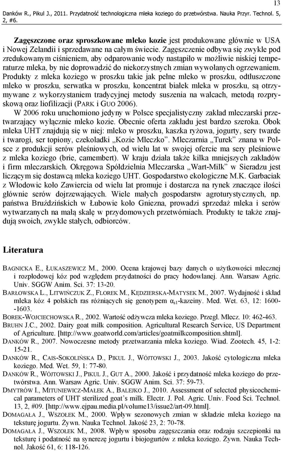 Zagęszczenie odbywa się zwykle pod zredukowanym ciśnieniem, aby odparowanie wody nastąpiło w możliwie niskiej temperaturze mleka, by nie doprowadzić do niekorzystnych zmian wywołanych ogrzewaniem.