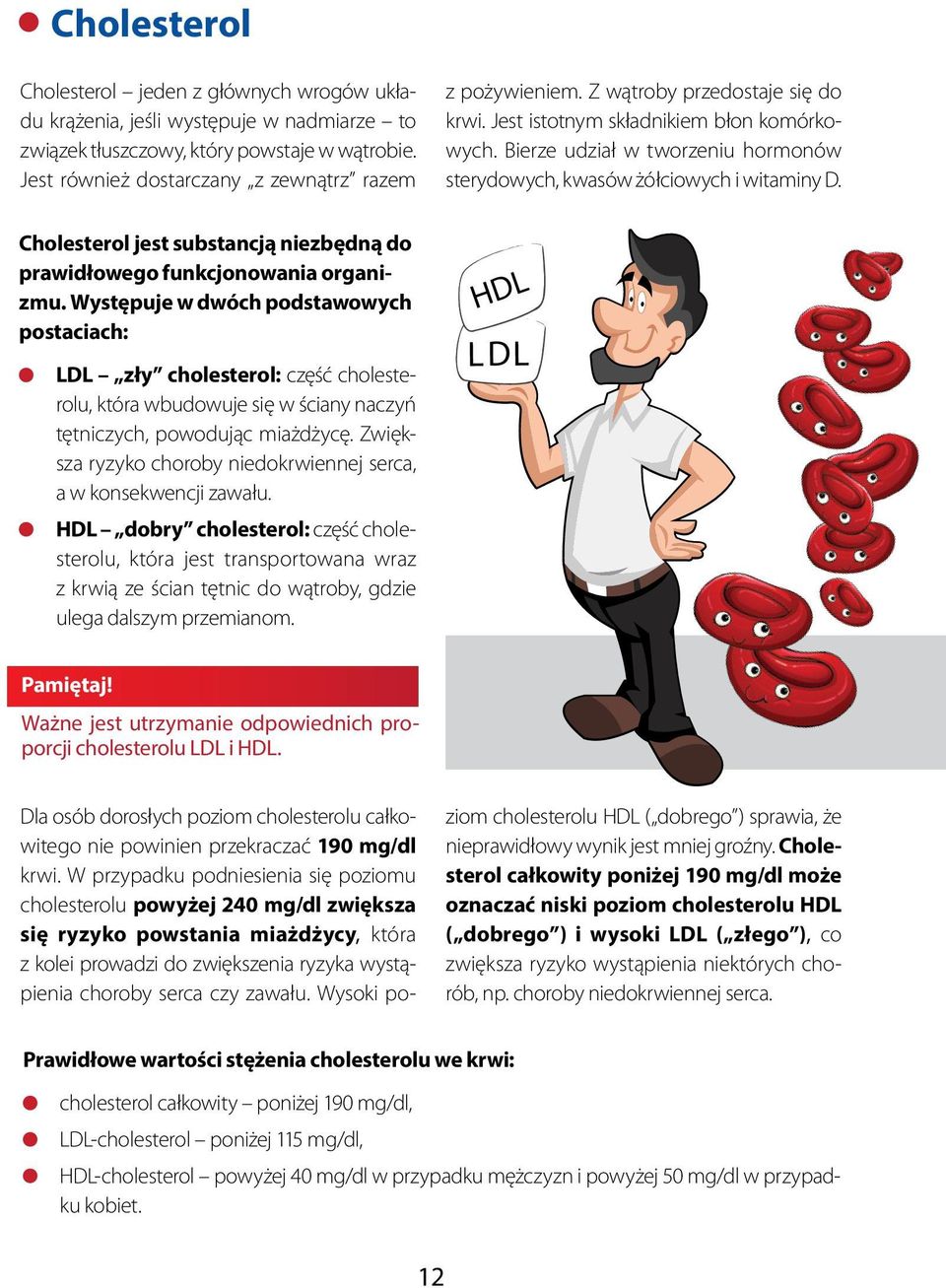 Cholesterol jest substancją niezbędną do prawidłowego funkcjonowania organizmu.