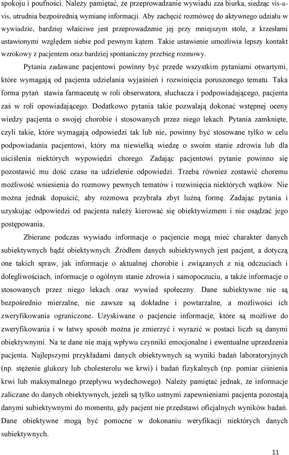 Takie ustawienie umożliwia lepszy kontakt wzrokowy z pacjentem oraz bardziej spontaniczny przebieg rozmowy.