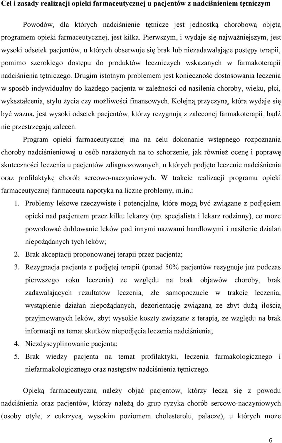 Pierwszym, i wydaje się najważniejszym, jest wysoki odsetek pacjentów, u których obserwuje się brak lub niezadawalające postępy terapii, pomimo szerokiego dostępu do produktów leczniczych wskazanych