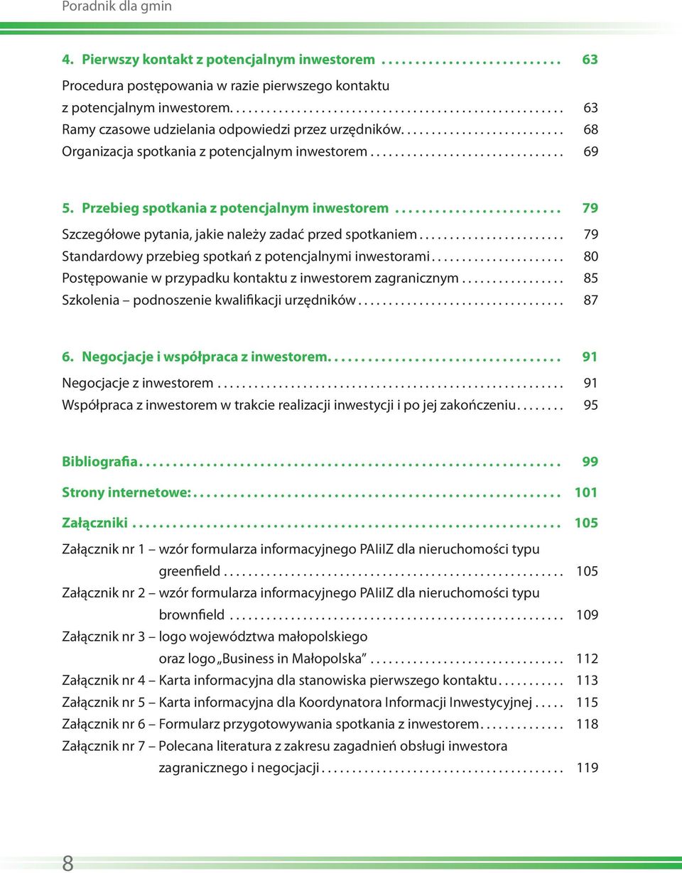 Przebieg spotkania z potencjalnym inwestorem......................... 79 Szczegółowe pytania, jakie należy zadać przed spotkaniem........................ 79 Standardowy przebieg spotkań z potencjalnymi inwestorami.