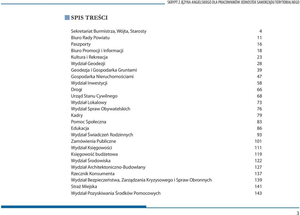 73 Wydział Spraw Obywatelskich 76 Kadry 79 Pomoc Społeczna 83 Edukacja 86 Wydział Świadczeń Rodzinnych 93 Zamówienia Publiczne 101 Wydział Księgowości 111 Księgowość budżetowa 119 Wydział