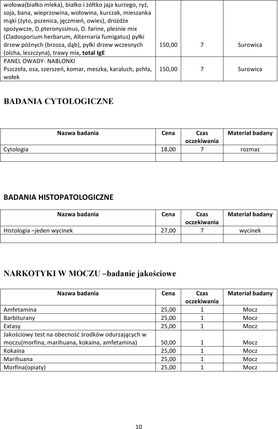 osa, szerszeń, komar, meszka, karaluch, pchła, wołek 150,00 7 Surowica 150,00 7 Surowica BADANIA CYTOLOGICZNE Cytologia 18,00 7 rozmaz BADANIA HISTOPATOLOGICZNE Histologia jeden wycinek 27,00 7