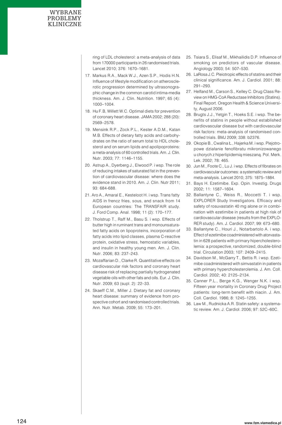 18. Hu F.B, Willett W.C. Optimal diets for prevention of coronary heart disease. JAMA 2002; 288 (20): 2569 2578. 19. Mensink R.P., Zock P.L., Kester A.D.M., Katan M.B. Effects of dietary fatty acids and carbohydrates on the ratio of serum total to HDL cholesterol and on serum lipids and apolipoproteins: a meta-analysis of 60 controlled trials.