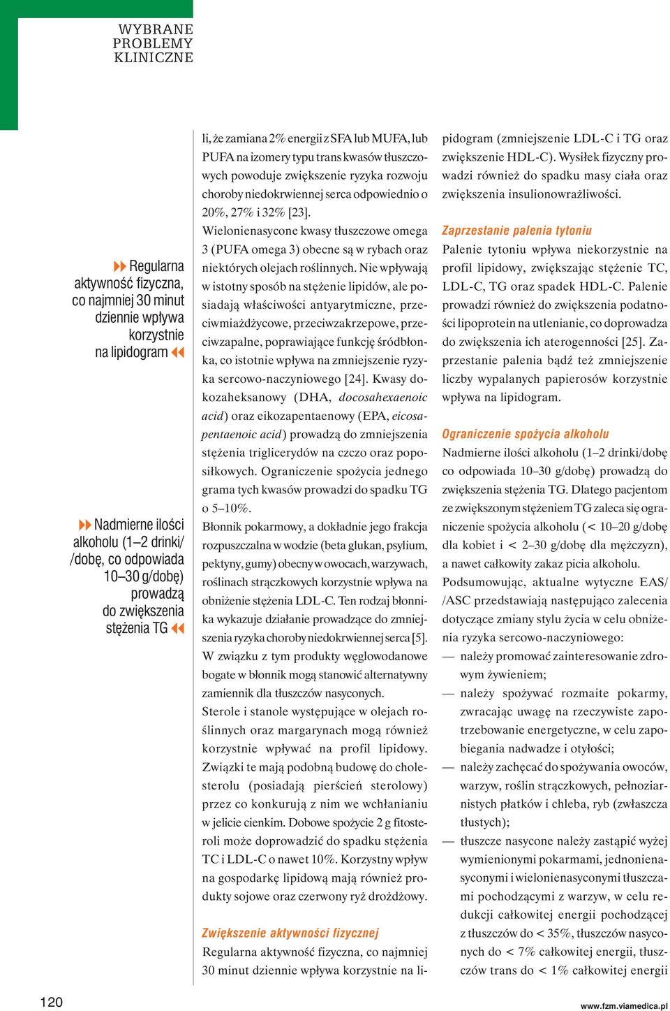 32% [23]. Wielonienasycone kwasy tłuszczowe omega 3 (PUFA omega 3) obecne są w rybach oraz niektórych olejach roślinnych.