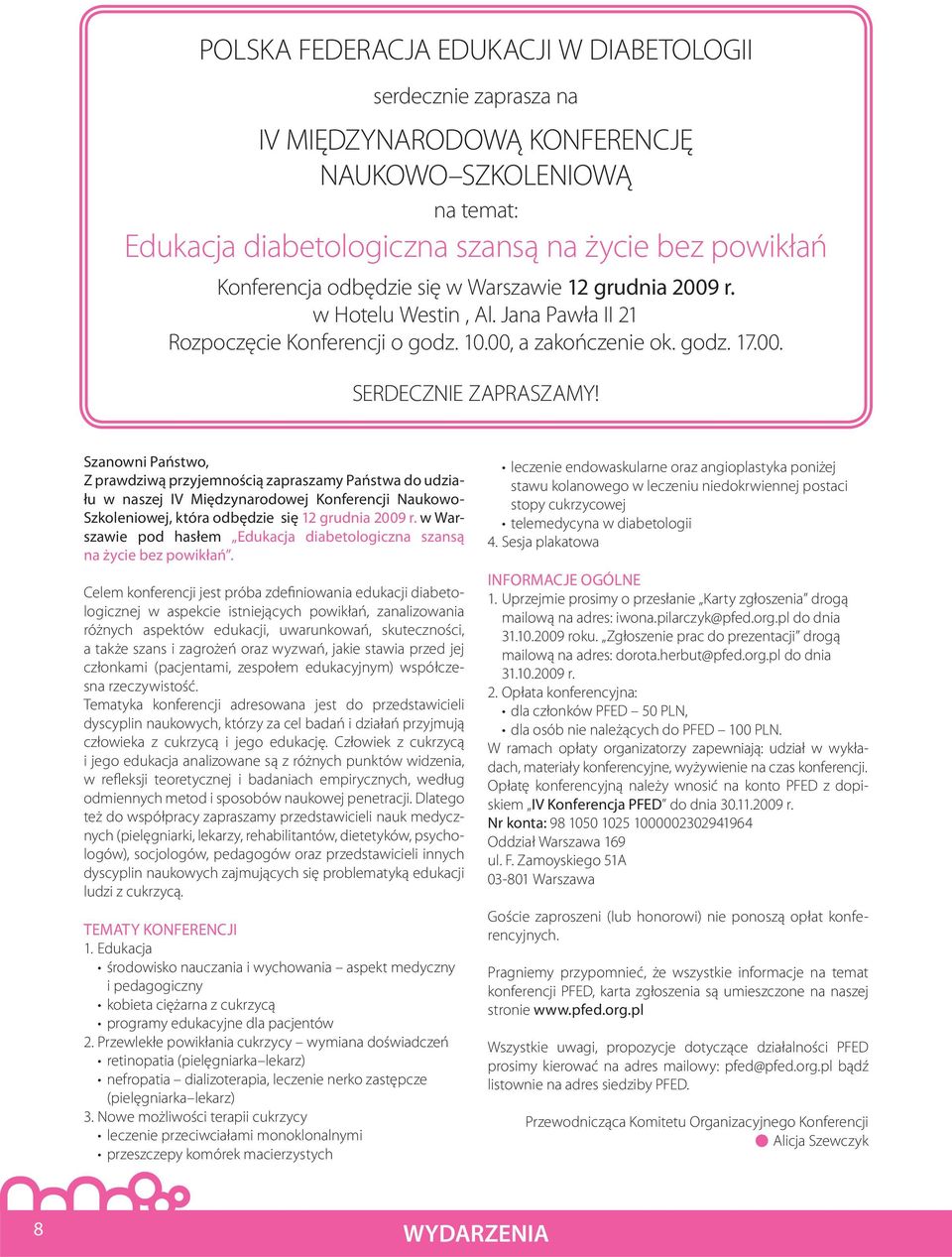 Szanowni Państwo, Z prawdziwą przyjemnością zapraszamy Państwa do udziału w naszej IV Międzynarodowej Konferencji Naukowo- Szkoleniowej, która odbędzie się 12 grudnia 2009 r.