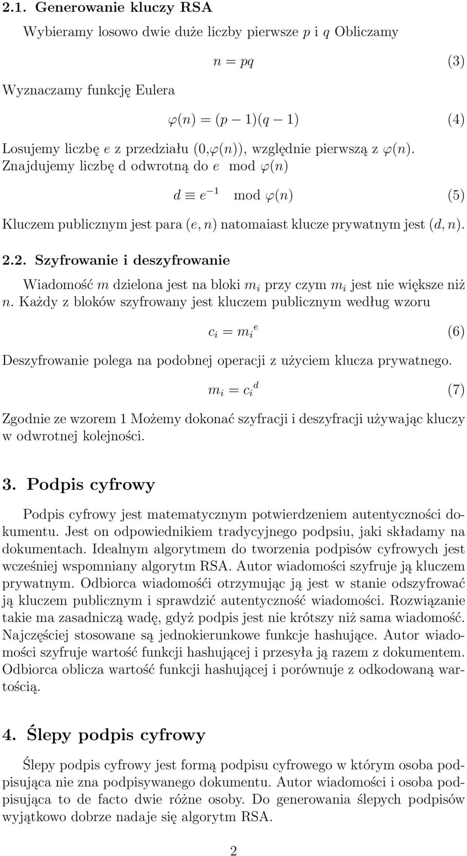 2. Szyfrowanie i deszyfrowanie Wiadomość m dzielona jest na bloki m i przy czym m i jest nie większe niż n.