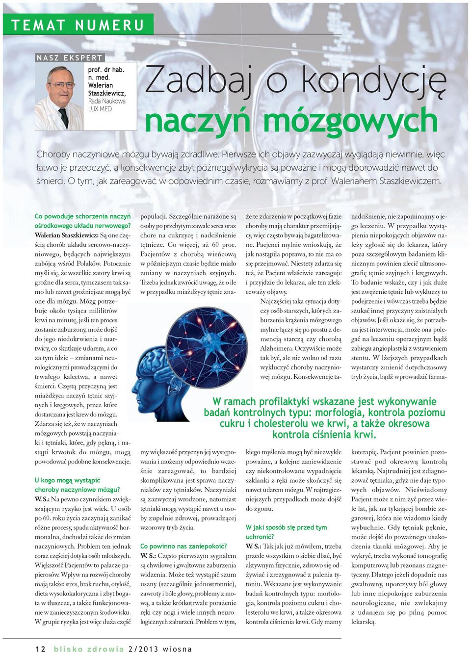 O tym, jak zareagować w odpowiednim czasie, rozmawiamy z prof. Walerianem Staszkiewiczem. Co powoduje schorzenia naczyń ośrodkowego układu nerwowego?