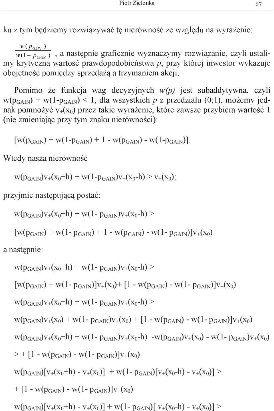 Pomimo że funkcja wag decyzyjnych w(p) jest subaddytywna, czyli w(p ) w(1-p ) < 1, dla wszystkich p z przedziału (;1), możemy jednak pomnożyć v (x ) przez takie wyrażenie, które zawsze przybiera