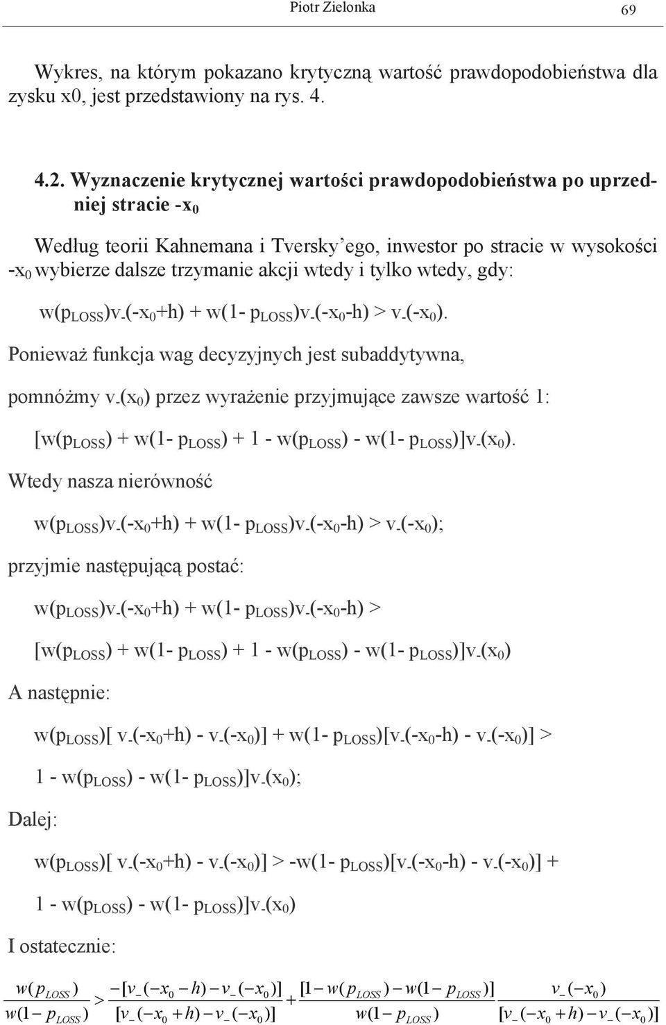 wtedy, gdy: w(p LOSS )v - (-x h) w(1- p LOSS )v - (-x -h) > v - (-x ).