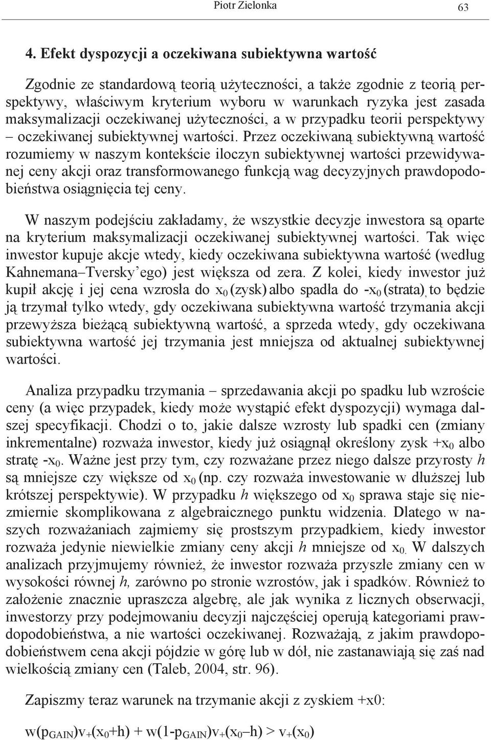 maksymalizacji oczekiwanej użyteczności, a w przypadku teorii perspektywy oczekiwanej subiektywnej wartości.