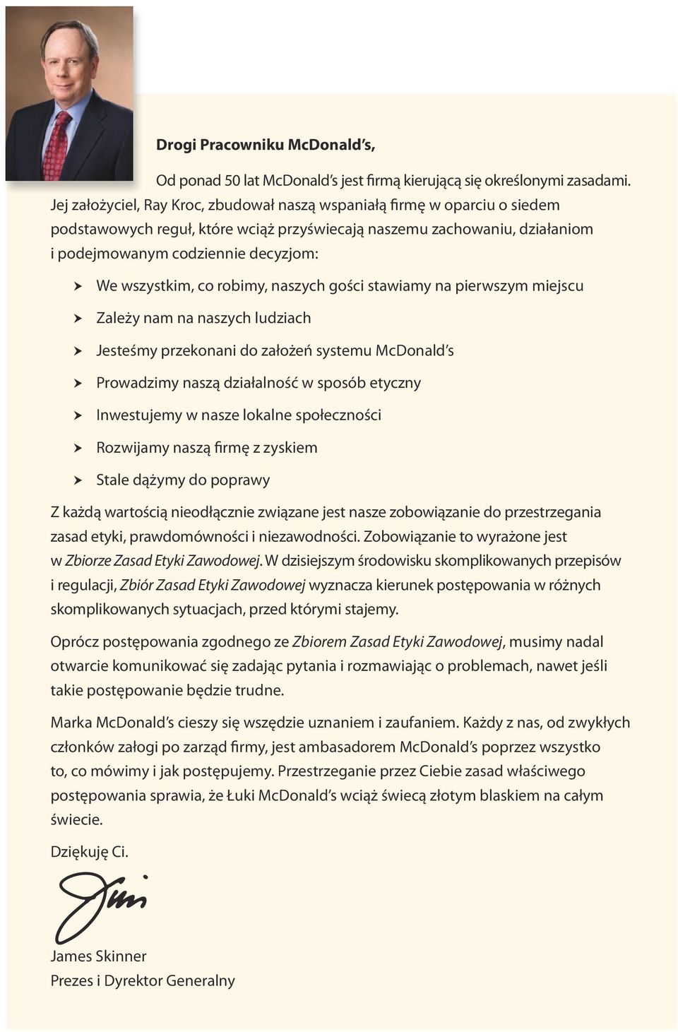 wszystkim, co robimy, naszych gości stawiamy na pierwszym miejscu Zależy nam na naszych ludziach Jesteśmy przekonani do założeń systemu McDonald s Prowadzimy naszą działalność w sposób etyczny