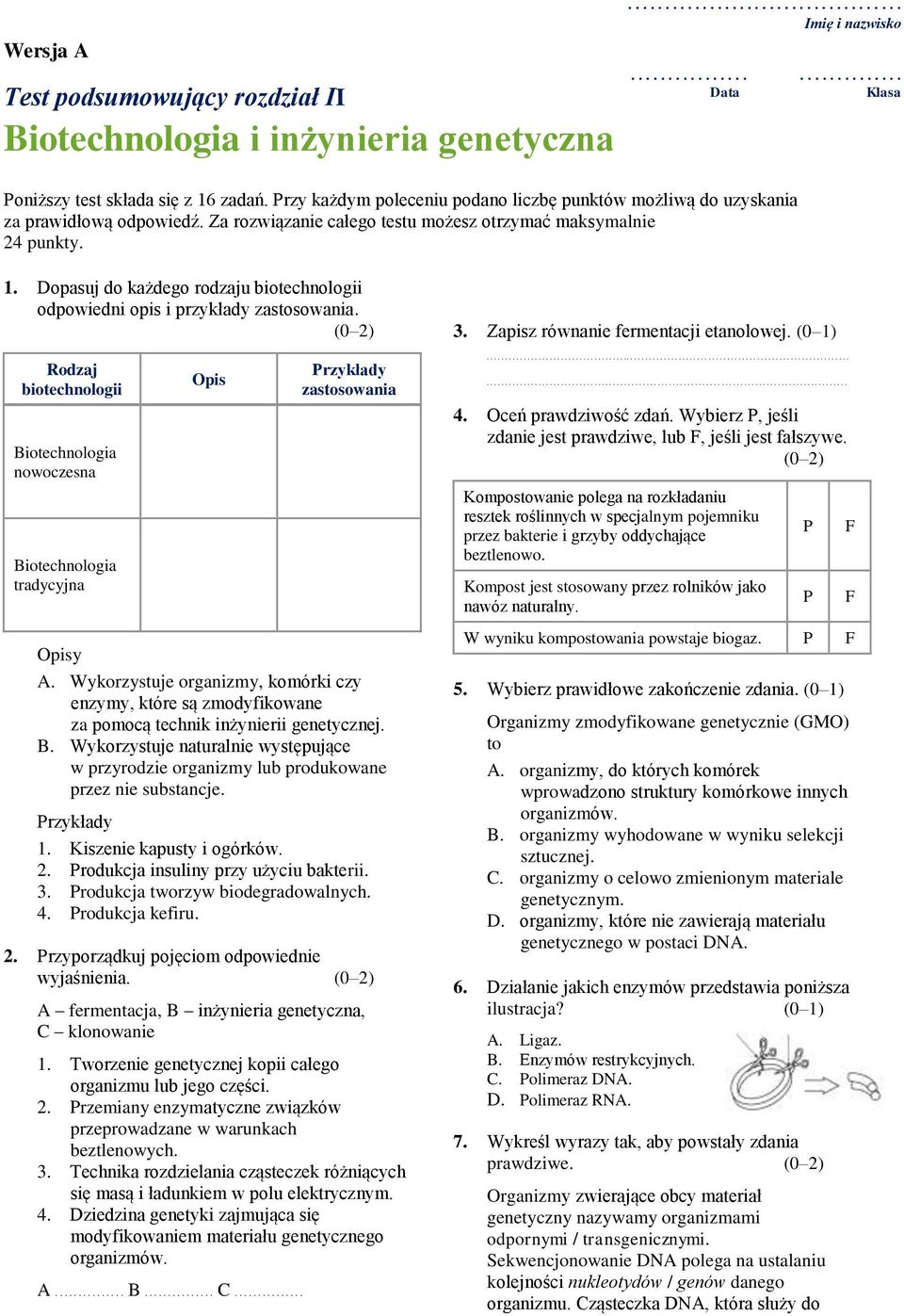 Dopasuj do każdego rodzaju biotechnologii odpowiedni opis i przykłady zastosowania. 3. Zapisz równanie fermentacji etanolowej. (0 1) Rodzaj biotechnologii Opis rzykłady zastosowania................................................................................................................................................................................................... nowoczesna 4.