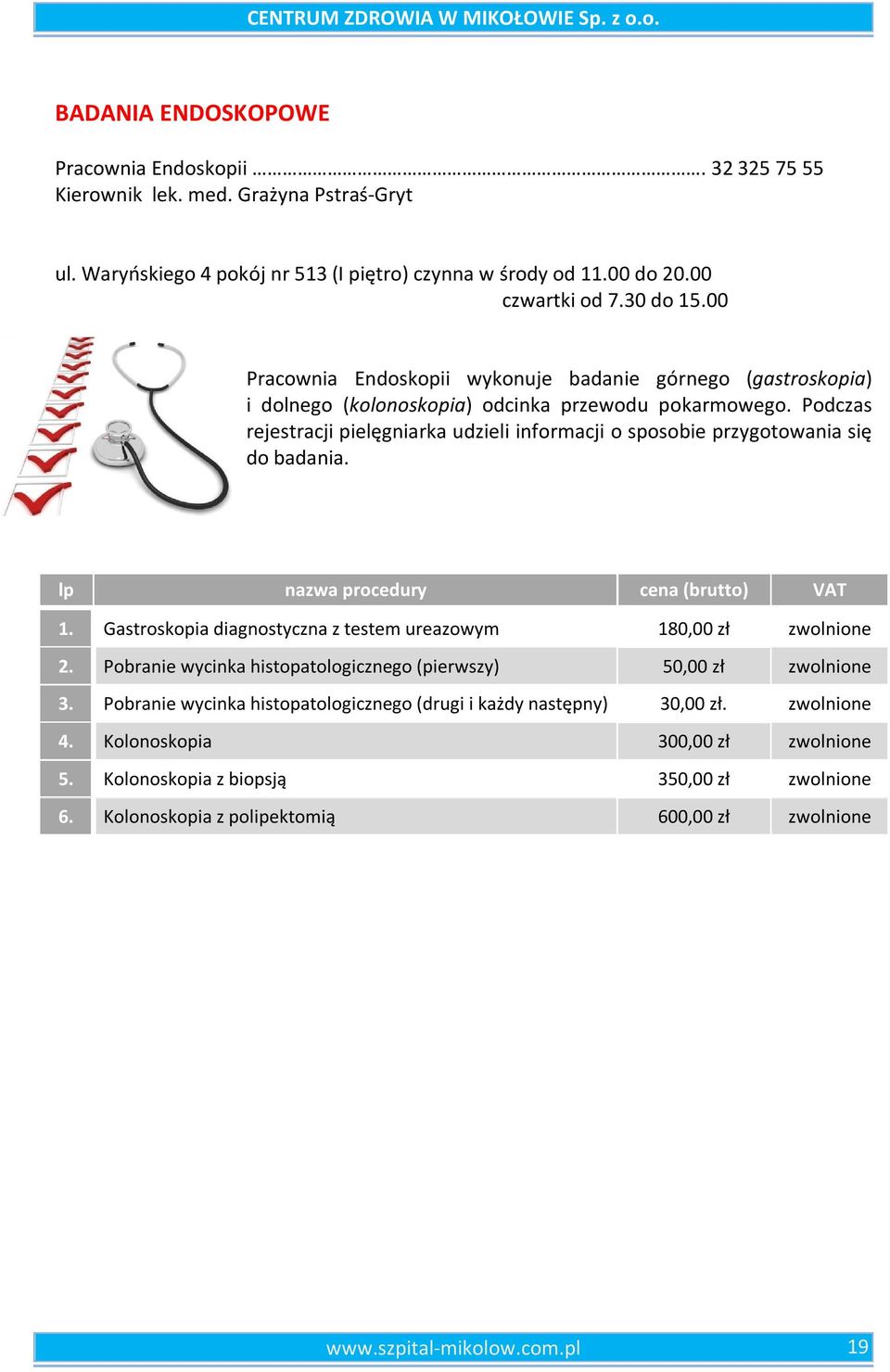 Podczas rejestracji pielęgniarka udzieli informacji o sposobie przygotowania się do badania. lp nazwa procedury cena (brutto) VAT 1.