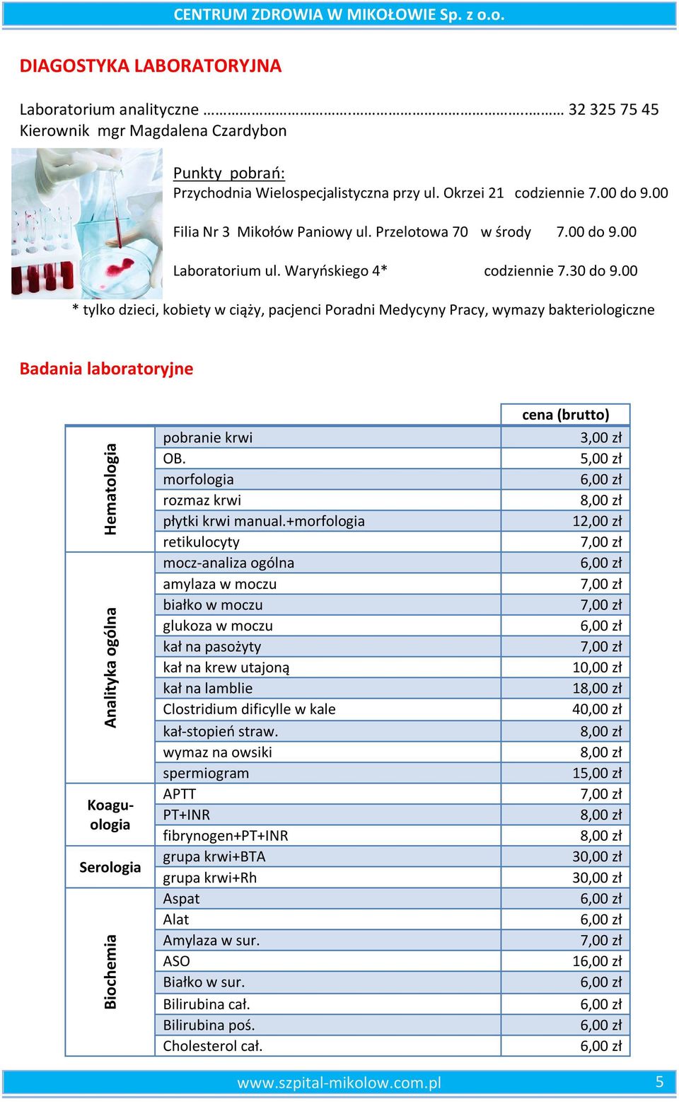 00 * tylko dzieci, kobiety w ciąży, pacjenci Poradni Medycyny Pracy, wymazy bakteriologiczne Badania laboratoryjne Hematologia Analityka ogólna Koaguologia Serologia Biochemia pobranie krwi OB.